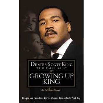 Growing Up King: An Intimate Memoir by Dexter Scott King, Ralph Wiley 